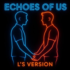 Echoes of Us - L's Version