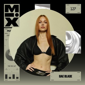 The Mix 127: Bae Blade