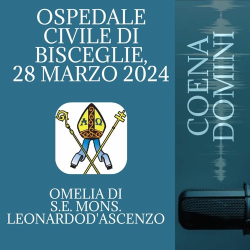 Omelia Messa Coena Domini 28.03.24 - Ospedale di Bisceglie