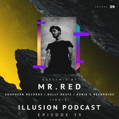 illusion Podcast : Episode 39 Feat. Mr. Red