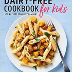 [VIEW] KINDLE ✓ Dairy-Free Cookbook for Kids: 100 Recipes for Busy Families by Daniel