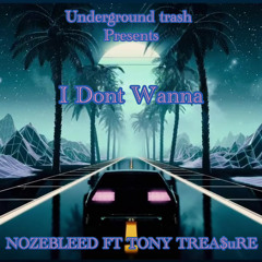 I DONT WANNA NOZEBLEED X TONY TREA$uRE
