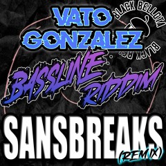 Vato Gonzalez - Bassline Riddim (Sansbreaks Remix)