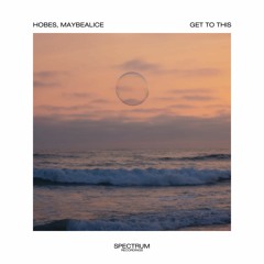 Hobes, Maybealice - Get To This