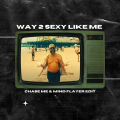 Way 2 Sexy Like Me (Chase Me X Mind Flayer Edit)