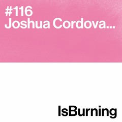 Joshua Cordova... IsBurning #116