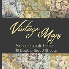 Download Book [PDF] Vintage Maps Scrapbook Paper - 18 Double-Sided Sheets: Antiq