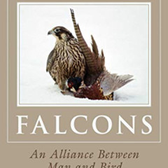 Get EPUB 💖 A Rage for Falcons: An Alliance Between Man and Bird by  Stephen Bodio,Jo