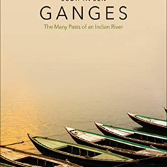 [Access] KINDLE 📙 Ganges: The Many Pasts of an Indian River by  Sudipta Sen EBOOK EP