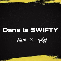 DANS LA SWIFTY ( Nash X WKM ) 2024