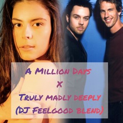 Million Days x Truly Madly Deeply (DJ Feelgood Blend)