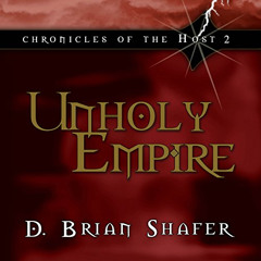 [Free] EBOOK ✉️ Unholy Empire: Chronicles of the Host, Book 2 by  D. Brian Shafer,Stu