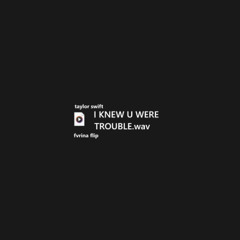 I Knew You Were Trouble (fvrina flip)