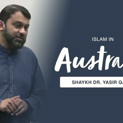 Islam in Australia | Shaykh Dr. Yasir Qadhi