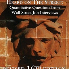 VIEW KINDLE PDF EBOOK EPUB Heard on The Street: Quantitative Questions from Wall Street Job Intervie