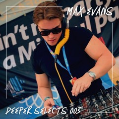 Deeper Selects 003 | Max Evans