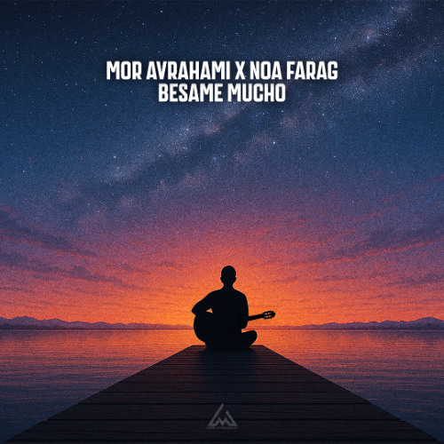 Mor Avrahami X Noa Farag - Bésame Mucho (Extended Mix)