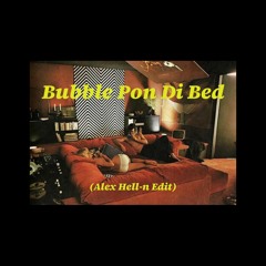 Bubble Pon Di Bed (Alex Hell-n Edit)