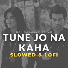 Tune Jo Na Kaha [Slowed+Reverb & Lofi Mix] | Heart Snapped | Mohit Chauhan, Pritam | Bollywood Lo-fi