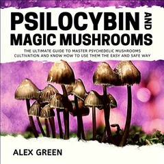 [READ] [KINDLE PDF EBOOK EPUB] Psilocybin and Magic Mushrooms: The Ultimate Guide to Master Psychede