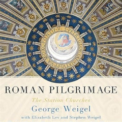 Read EBOOK 💘 Roman Pilgrimage: The Station Churches by  George Weigel,Elizabeth Lev,