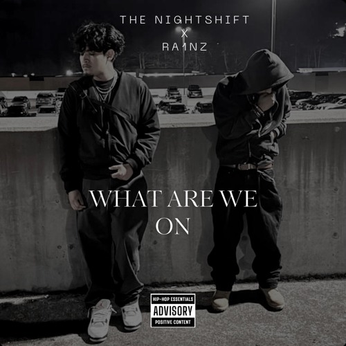 WHAT ARE WE ON (ft:THE NIGHTSHIFT)