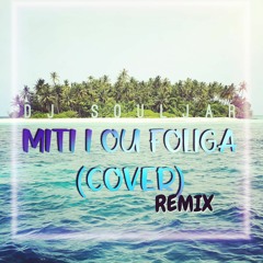 MITI I OU FOLIGA (COVER) ft L.A.B REMIX - DJ SOULJAR