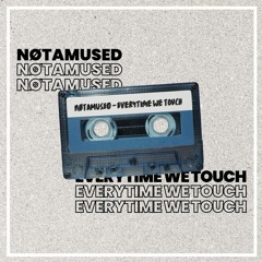 Cascada - Everytime We Touch (NØTAMUSED Remix) FREE DL