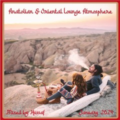 Anatolian & Oriental Lounge Atmosphere (Mixed by Hussaf) - January 2024