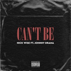 Can't Be (ft. Johnny Drama)