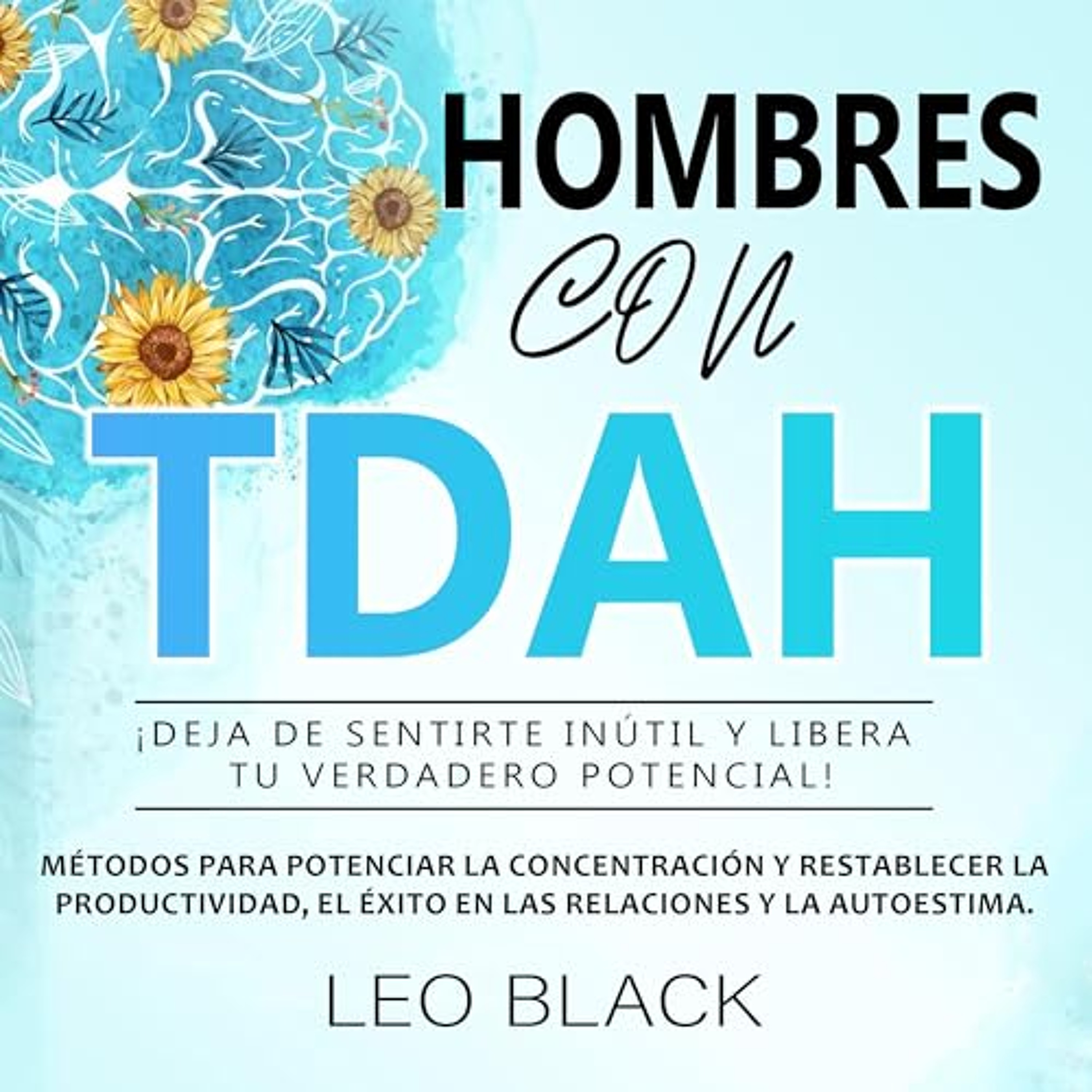 Hombres con TDAH ¡deja de sentirte inútil y libera tu verdadero potencial! [Men with ADHD, Stop Feeling Worthless and Unleash Your True Potential!] (Audiolibro) | Prueba Gratis