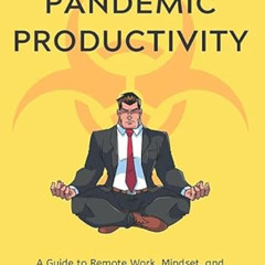 [GET] PDF 📔 The Inner Game of Pandemic Productivity: A Guide to Remote Work, Mindset