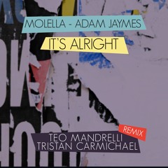 Molella & Adam Jaymes - It’s Alright (Teo Mandrelli & Tristan Carmichael Remix)