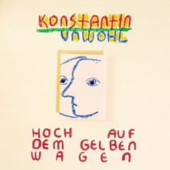 Konstantin Unwohl – Hoch auf dem gelben Wagen (single edit)