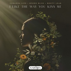 Veranda Life + Byond Bliss & Booty Leak - I Like The Way You Kiss Me [ FREE DOWNLOAD ]