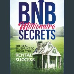 {pdf} 🌟 BNB Millionaire Secrets: The Real Blueprint to Short Term Rental Success {read online}