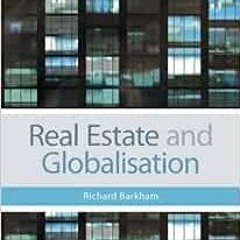 ACCESS EPUB 📕 Real Estate and Globalisation by Richard Barkham [EPUB KINDLE PDF EBOO