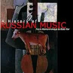 VIEW EBOOK EPUB KINDLE PDF A History of Russian Music: From Kamarinskaya to Babi Yar