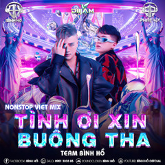 NST Vietmix Tình Ơi Xin Buông Tha - Bình Hồ Ft Phat 47 ( Team Bình Hồ )