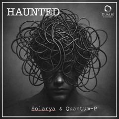 Solarya & Quantum-P - Haunted (Original Mix) [Dualis Records]