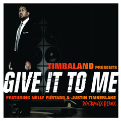 Timbaland,Nelly Furtado & Justin Timberlake - Give It To Me (Rockmax Remix)