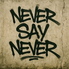 Never Say Never