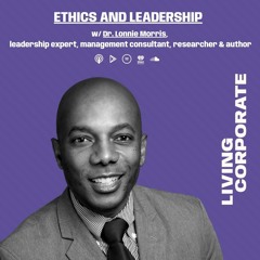 Ethics & Leadership (w/ Dr. Lonnie Morris)