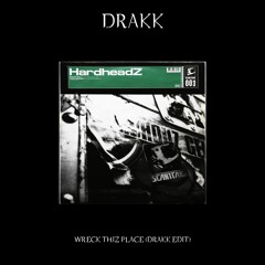 Wreck Thiz Place (DRAKK EDIT)