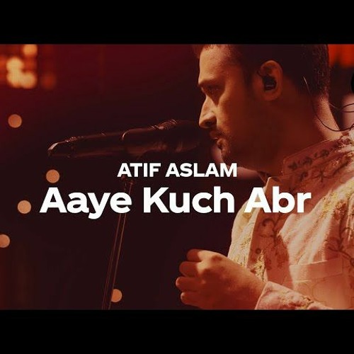 Stream Aaye Kuch Abr | Atif Aslam by Last Release | Listen online for free  on SoundCloud