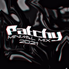 Patchy - Minimal mix 2021