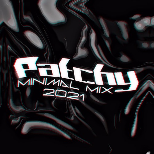 Patchy - Minimal mix 2021