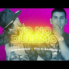 Yo No Duermo - Don Miguelo x Tito El Bambino