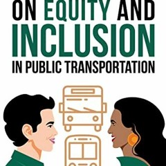 [View] PDF 🧡 Conversations on Equity and Inclusion in Public Transportation by  Paul