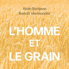 Alain Bonjean et Benoît Vermander - L'Homme et le grain